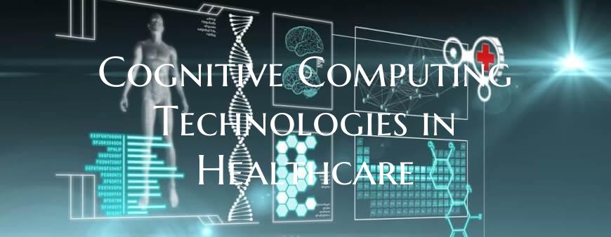 Cognitive Computing Technologies in Healthcare