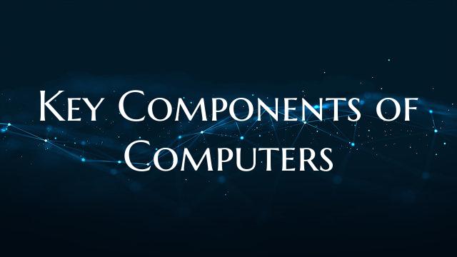 Key Components of Computers
