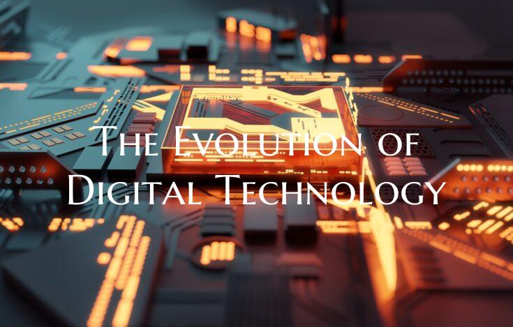 The Evolution of Digital Technology