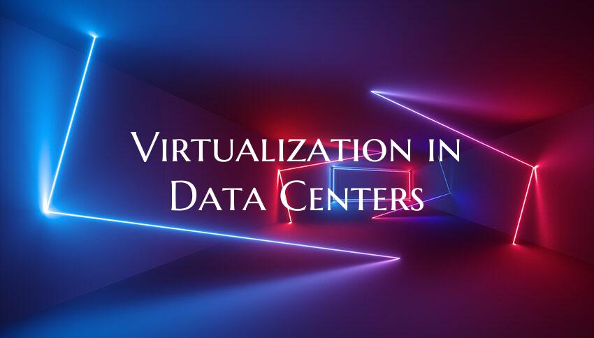 Virtualization in Data Centers